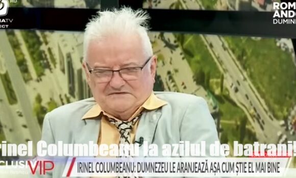 Irinel Columbeanu a ajuns intr-un azil